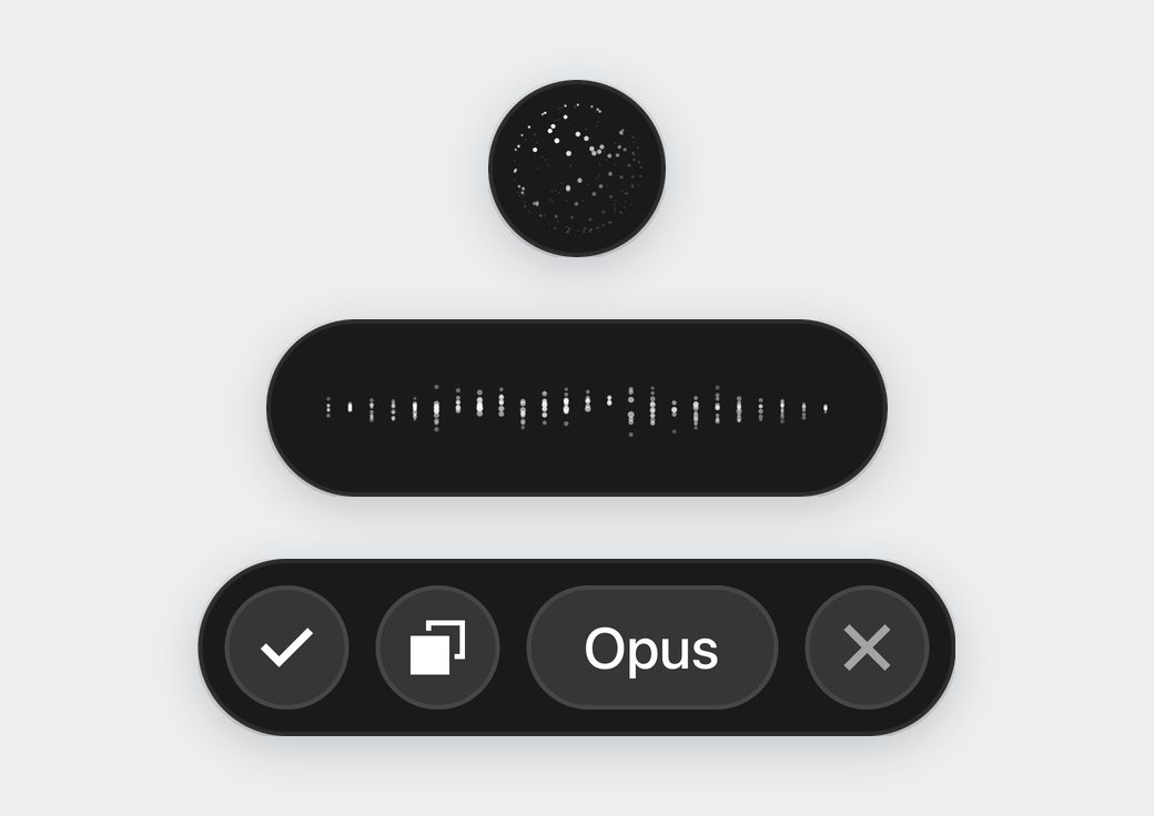 The new app in three states: a small particle orb at rest, a pill of sound lines while you talk, and a bar with check, copy, Opus and close when you stop