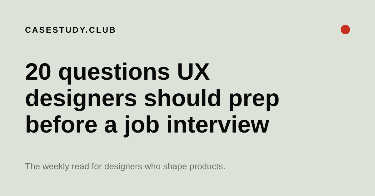 20 UX Designer Interview Questions — Case Study Club
